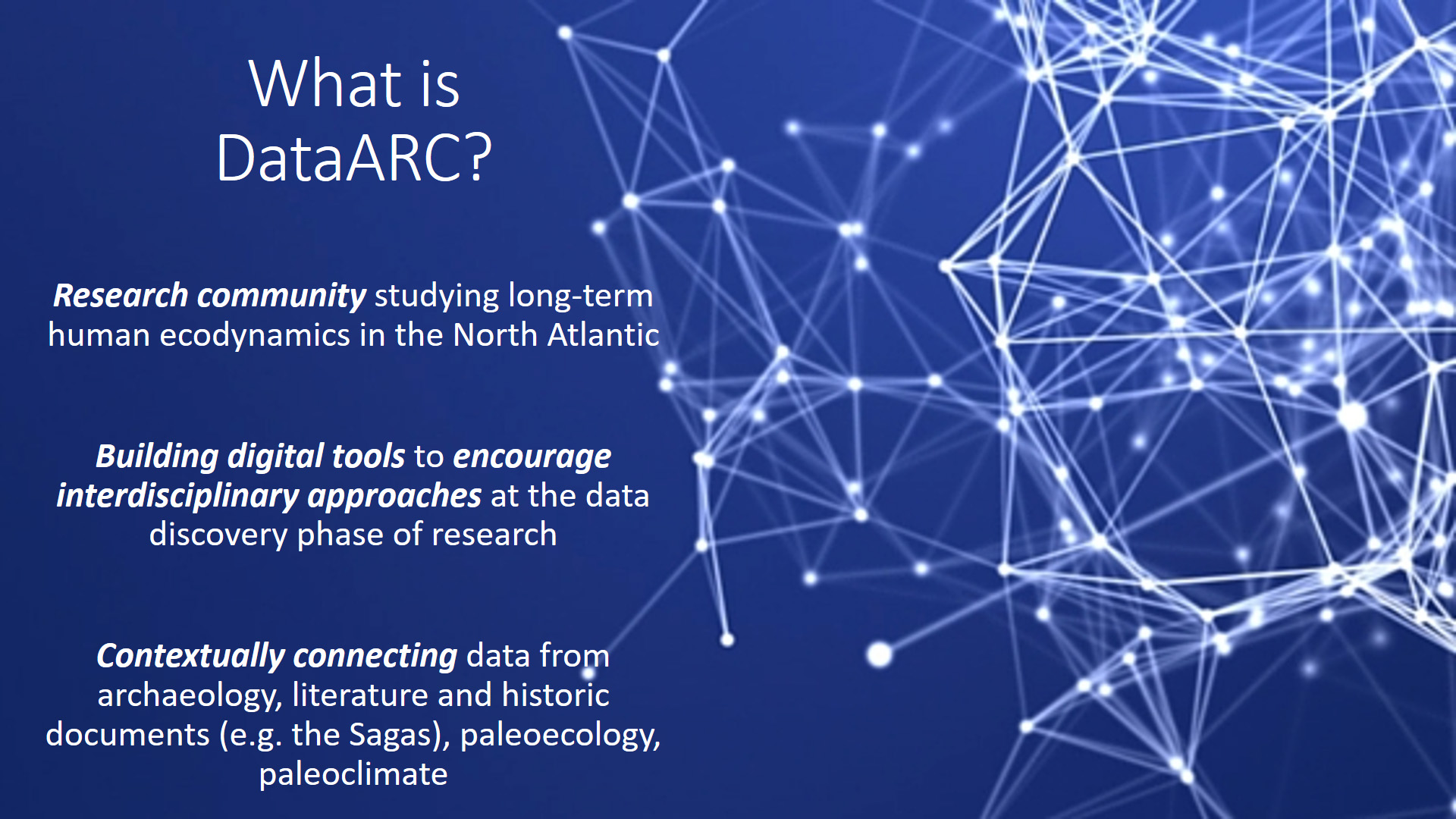 Infographic titled "what is dataarc?" Lists key qualities: Research community studying long-term human ecodynamics in the North Atlantic; Building tools to encourage interdisciplinary approaches at the data discovery phase of research; Contextually connecting data from archaeology, literature and historic documents (e.g. the Sagas), paleoecology, paleoclimate